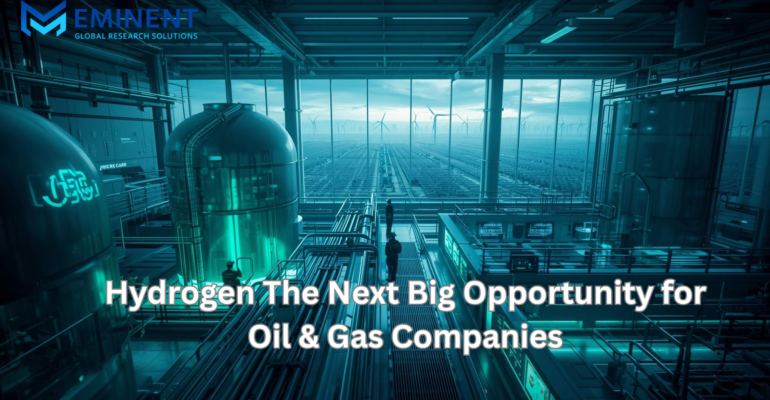 Hydrogen – The Next Big Opportunity for Oil & Gas Companies
